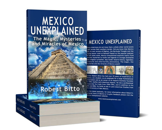 Mexico Unexplained: The Magic, Mysteries and Miracles of Mexico by Esty Shop Owner Robert Bitto - Autographed, Personalized